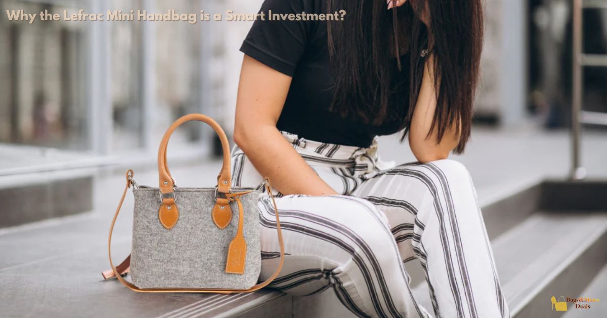 Why the Lefrac Mini Handbag is a Smart Investment
